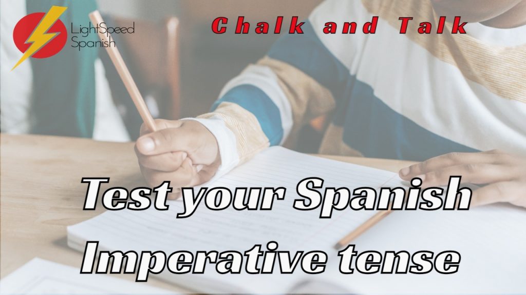 279 Chalk and Talk Test your Spanish Imperative Lightspeed Spanish