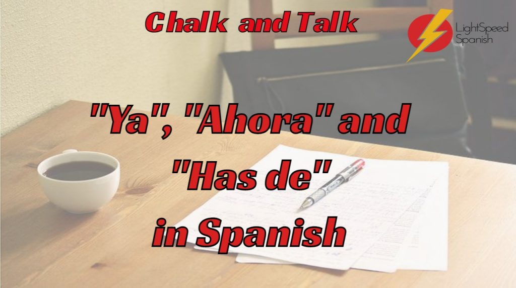 305 Chalk and Talk Ya, Ahora and Has De in Spanish Lightspeed Spanish