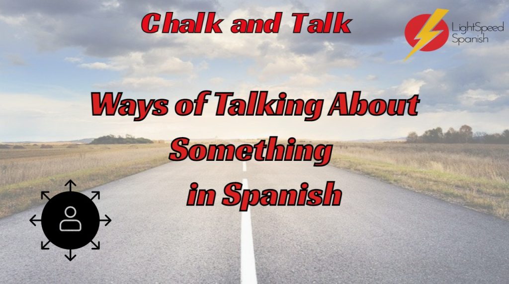 310 Chalk and Talk Ways of Talking About Something in Spanish