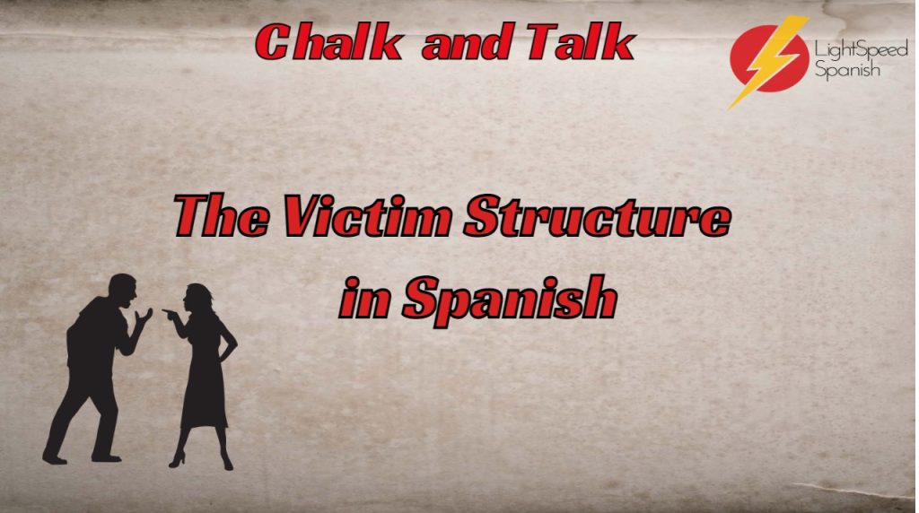 313 Chalk and Talk The Victim Structure in Spanish Lightspeed Spanish