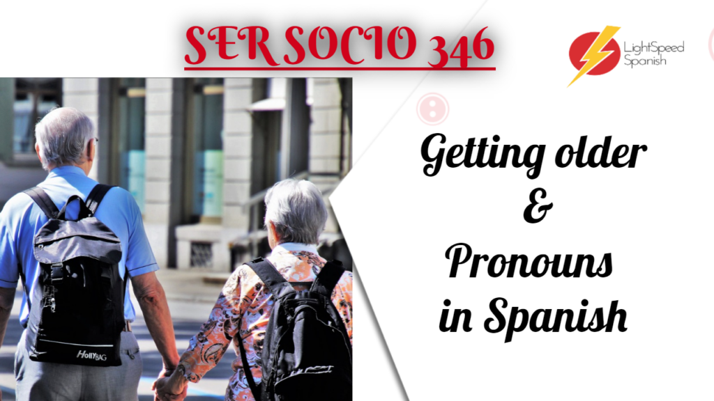 346 Lesson Getting Older Pronouns In Spanish Lightspeed Spanish