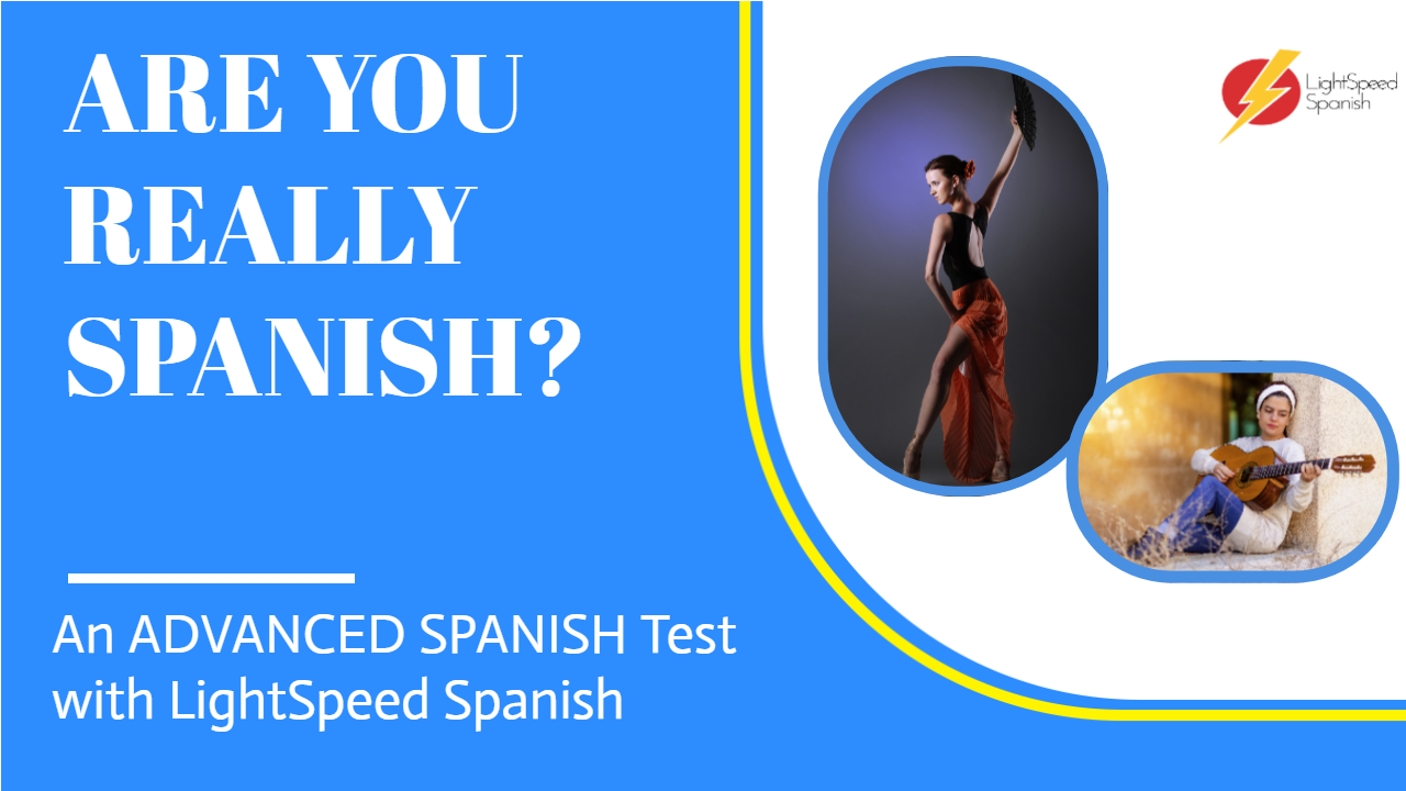 69 Adv Inter Test how Spanish you are - Lightspeed Spanish